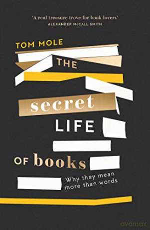 The Secret Life of Books: Why They Mean More Than Words - Tom Mole [KSIĄŻKA]