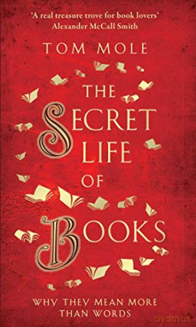 The Secret Life of Books: Why They Mean More Than Words - Tom Mole [KSIĄŻKA]