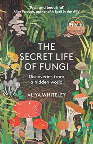The Secret Life of Fungi: Discoveries from a Hidden World - Aliya Whiteley [KSIĄŻKA]