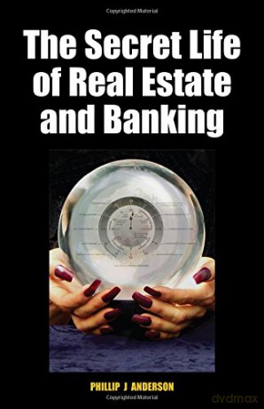 The Secret Life of Real Estate and Banking: How It Moves and Why - Phillip J. Anderson [KSIĄŻKA]