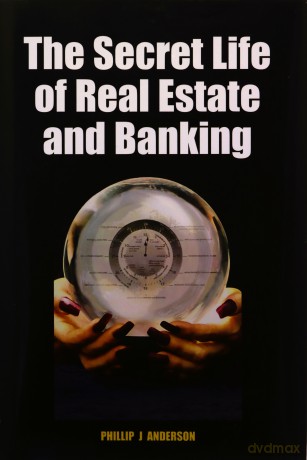 The Secret Life of Real Estate and Banking: How It Moves and Why - Phillip J. Anderson [KSIĄŻKA]
