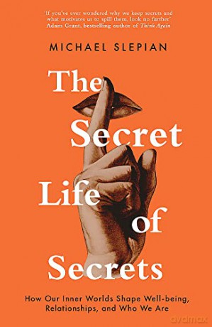 The Secret Life Of Secrets: How Our Inner Worlds Shape Well-being, Relationships, and Who We Are - Michael Slepian [KSIĄŻKA]