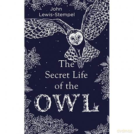 The Secret Life of the Owl: a beautifully illustrated and lyrical celebration of this mythical creature from bestselling and prize-winning author John Lewis-Stempel - John Lewis-Stempel [KSIĄŻKA]