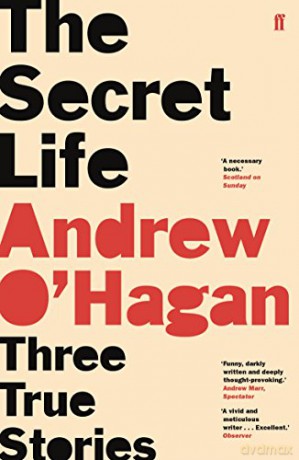 The Secret Life: Three True Stories - Andrew O'Hagan [KSIĄŻKA]