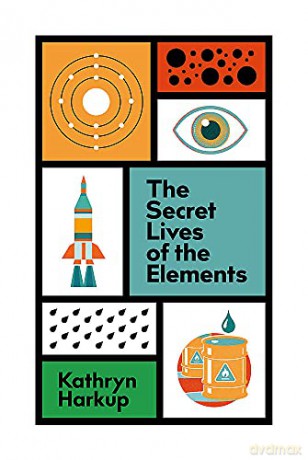 The Secret Lives of the Elements - Kathryn Harkup [KSIĄŻKA]