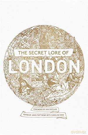 The Secret Lore of London: The city's forgotten stories and mythology - Nigel Pennick [KSIĄŻKA]