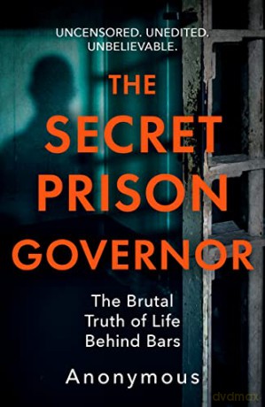 The Secret Prison Governor: The Brutal Truth of Life Behind Bars - The Secret Prison Governor [KSIĄŻKA]