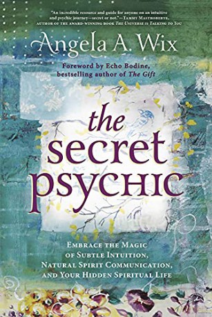 The Secret Psychic: Embrace the Magic of Subtle Intuition, Natural Spirit Communication, and Your Hidden Spiritual Life - Angela A. Wix [KSIĄŻKA]