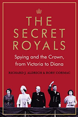 The Secret Royals: Spying and the Crown, from Victoria to Diana - Richard J. Aldrich [KSIĄŻKA]