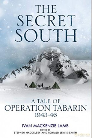 The Secret South: A Tale of Operation Tabarin, 1943-46 - I.Mackenzie Lamb [KSIĄŻKA]