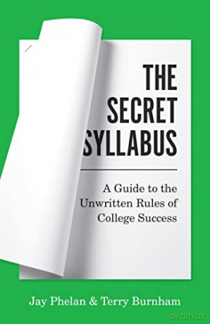 The Secret Syllabus: A Guide to the Unwritten Rules of College Success (Skills for Scholars) - Phelan [KSIĄŻKA]
