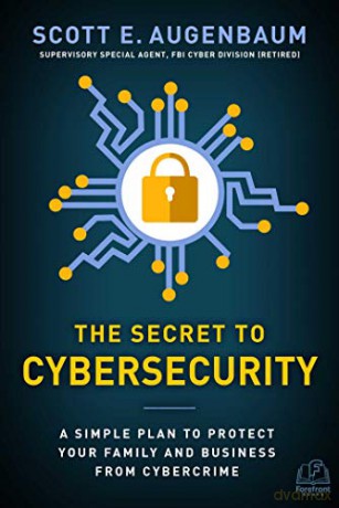 The Secret to Cybersecurity: A Simple Plan to Protect Your Family and Business from Cybercrime - Scott Augenbaum [KSIĄŻKA]