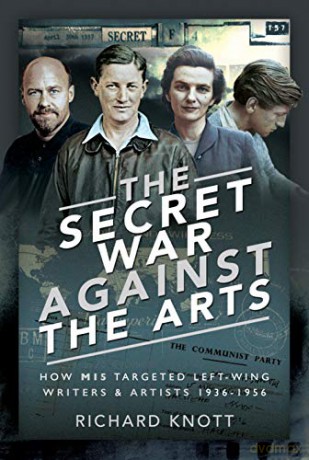 The Secret War Against the Arts: How MI5 Targeted Left-Wing Writers and Artists, 1936-1956 - Richard Knott [KSIĄŻKA]