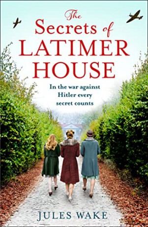 The Secrets of Latimer House: An utterly gripping World War Two novel inspired by a true story from an exciting new voice in historical fiction - Jules Wake [KSIĄŻKA]