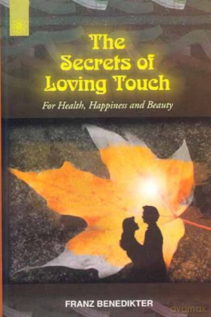 The Secrets of Loving Touch: For Health, Happiness and Beauty - Christine M. Grimm [KSIĄŻKA]