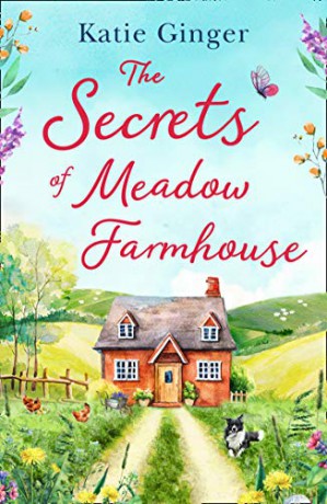 The Secrets of Meadow Farmhouse: escape to the country in 2021 with this heartwarming romance perfect for fans of Liz Eeles and Sophie Cousens - Katie Ginger [KSIĄŻKA]