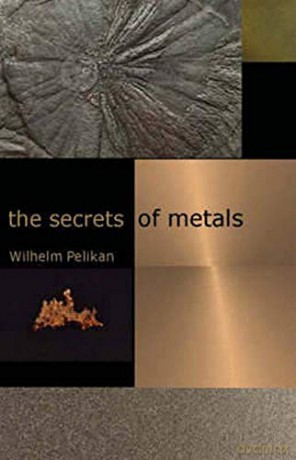The Secrets of Metals - Wilhelm Pelikan [KSIĄŻKA]