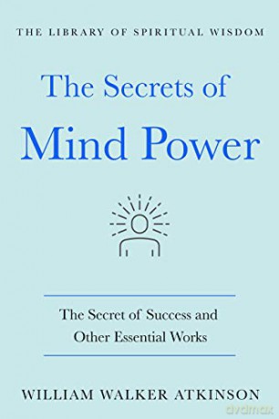 The Secrets of Mind Power: The Secret of Success and Other Essential Works (Library of Spiritual Wisdom) (The Library of Spiritual Wisdom) - William Walker [KSIĄŻKA]