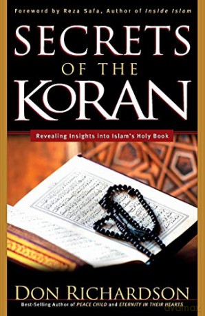 The Secrets of the Koran: Revealing Insight Into Islam's Holy Book - Don Richardson [KSIĄŻKA]