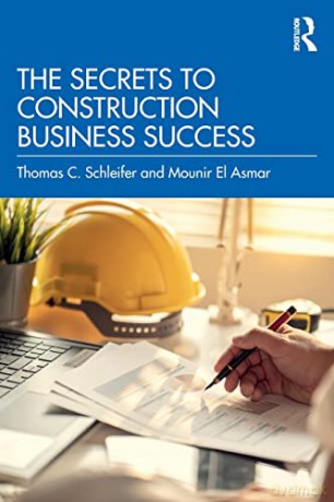 The Secrets to Construction Business Success - Thomas C. Schleifer [KSIĄŻKA]
