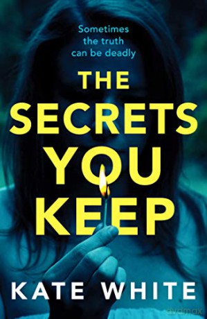The Secrets You Keep: A tense and gripping psychological thriller - Kate White [KSIĄŻKA]