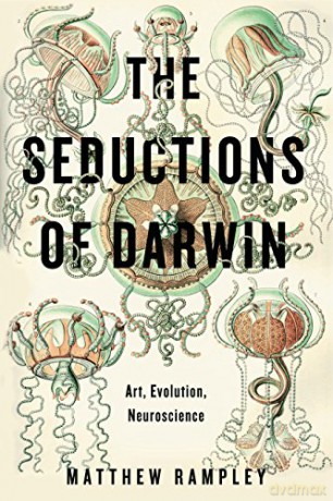 The Seductions of Darwin: Art, Evolution, Neuroscience - Matthew Rampley [KSIĄŻKA]