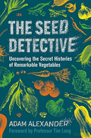 The Seed Detective: Uncovering the Secret Histories of Remarkable Vegetables - Adam Alexander [KSIĄŻKA]