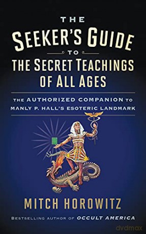 The Seeker's Guide to The Secret Teachings of All Ages: The Authorized Companion to Manly P. Hall's Esoteric Landmark - Mitch Horowitz [KSIĄŻKA]