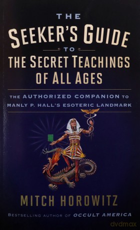 The Seeker's Guide to The Secret Teachings of All Ages: The Authorized Companion to Manly P. Hall's Esoteric Landmark - Mitch Horowitz [KSIĄŻKA]