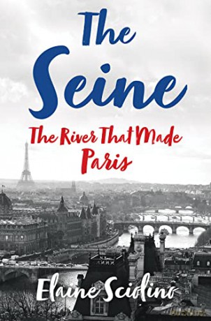 The Seine: The River that Made Paris - Elaine Sciolino [KSIĄŻKA]