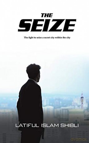 The Seize: The Fight to Seize a Secret City Within the City - Latiful Islam Shibli [KSIĄŻKA]