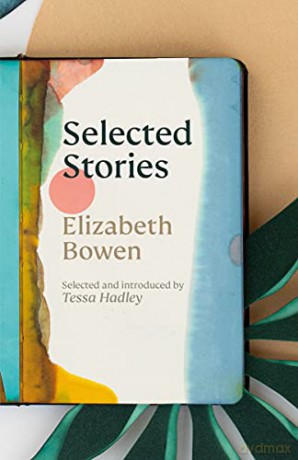 The Selected Stories of Elizabeth Bowen: Selected and Introduced by Tessa Hadley - Elizabeth Bowen [KSIĄŻKA]