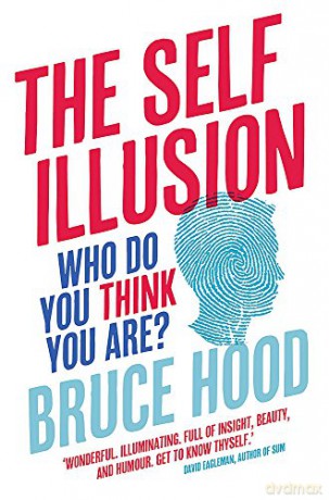 The Self Illusion: Why There is No 'You' Inside Your Head - Bruce Hood [KSIĄŻKA]