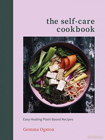 The Self-Care Cookbook: Easy Healing Plant-Based Recipes - Gemma Ogston [KSIĄŻKA]