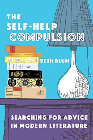 The Self-Help Compulsion: Searching for Advice in Modern Literature - Beth Blum [KSIĄŻKA]