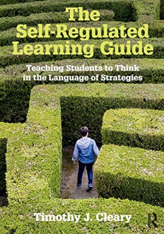 The Self-Regulated Learning Guide: Teaching Students to Think in the Language of Strategies - Timothy J. Cleary [KSIĄŻKA]