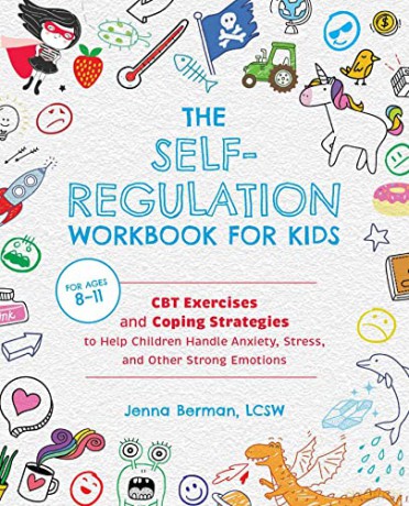 The Self-Regulation Workbook for Kids: CBT Exercises and Coping Strategies to Help Children Handle Anxiety, Stress, and Other Strong Emotions - Jenna Berman [KSIĄŻKA]