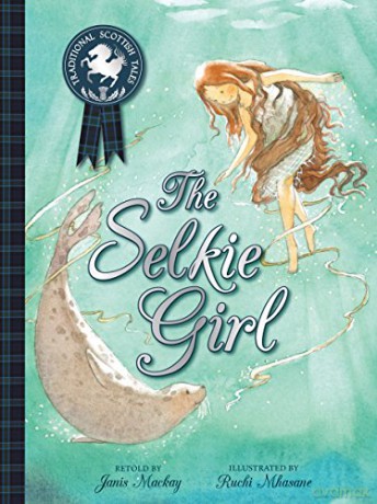 The Selkie Girl (Picture Kelpies: Traditional Scottish Tales) - Janis Mackay [KSIĄŻKA]