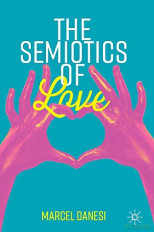The Semiotics of Love (Semiotics and Popular Culture) - Marcel Danesi [KSIĄŻKA]