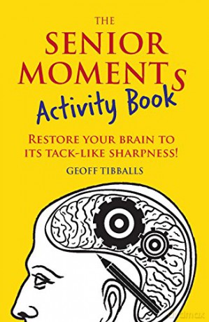 The Senior Moments Activity Book: Restore Your Brain to Its Tack-like Sharpness - Geoff Tibballs [KSIĄŻKA]