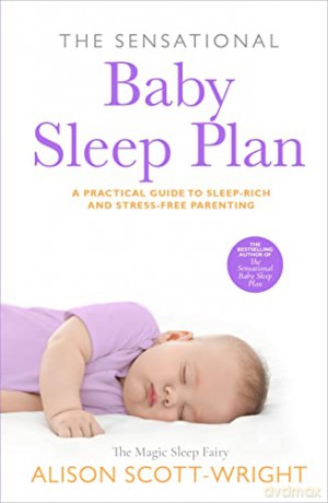 The Sensational Baby Sleep Plan: a practical guide to sleep-rich and stress-free parenting from recognised sleep guru Alison Scott-Wright - Alison Scott-Wright [KSIĄŻKA]