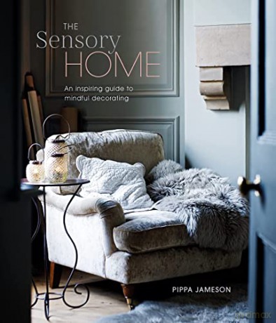 The Sensory Home: An Inspiring Guide to Mindful Decorating - Pippa Jameson [KSIĄŻKA]