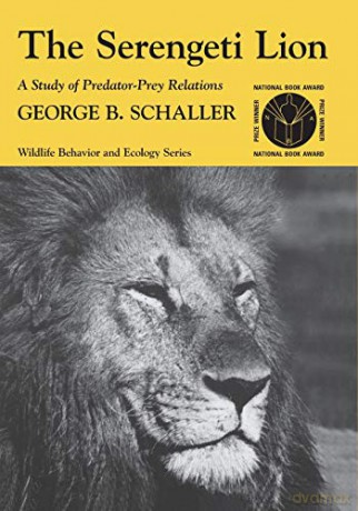The Serengeti Lion: A Study of Predator-Prey Relations (Wildlife Behavior and Ecology series) - George B. Schaller [KSIĄŻKA]