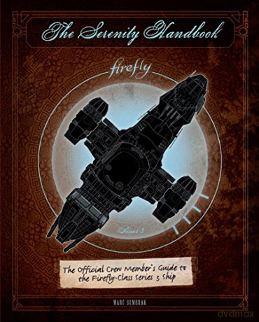 The Serenity Handbook: The Official Crew Member's Guide to the Firefly-Class Series 3 Ship - Marc Sumerak [KSIĄŻKA]