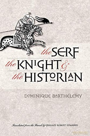 The Serf, the Knight, and the Historian - Dominique Barthélemy [KSIĄŻKA]