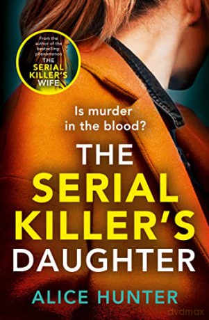 The Serial Killer's Daughter: The shocking new killer thriller of 2022 - from the author of bestselling sensation THE SERIAL KILLER'S WIFE - Alice Hunter [KSIĄŻKA]