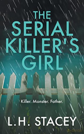 The Serial Killer's Girl: The BRAND NEW edge-of-your-seat psychological thriller from L. H. Stacey for 2022 - L. H. Stacey [KSIĄŻKA]