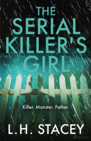 The Serial Killer's Girl: The BRAND NEW edge-of-your-seat psychological thriller from L. H. Stacey for 2022 - L.H. Stacey [KSIĄŻKA]