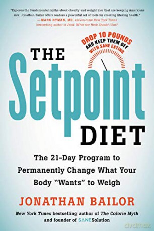 The Setpoint Diet: The 21-Day Program to Permanently Change What Your Body Wants to Weigh - Jonathan Bailor [KSIĄŻKA]