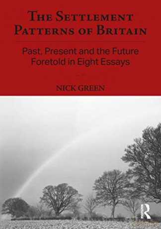 The Settlement Patterns of Britain: Past, Present and the Future Foretold in Eight Essays (Planning, History and Environment Series) - Nick Green [KSIĄŻKA]